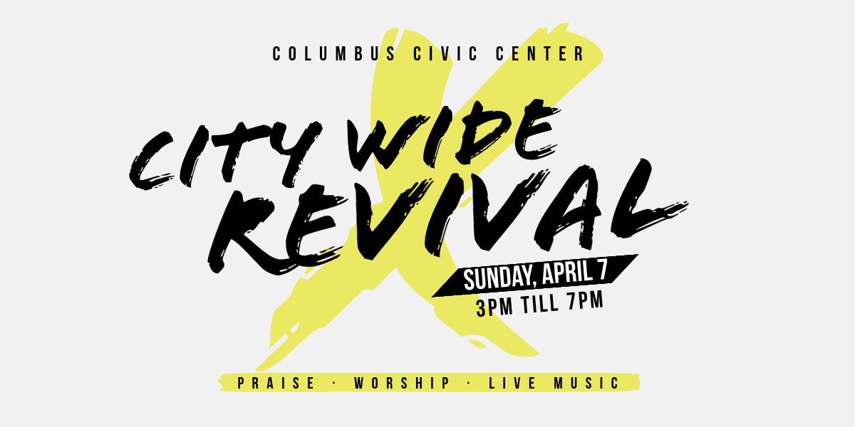 City-Wide Revival at Columbus Civic Center at 3PM to 7PM on April 7th. Praise. Worship. Live music.